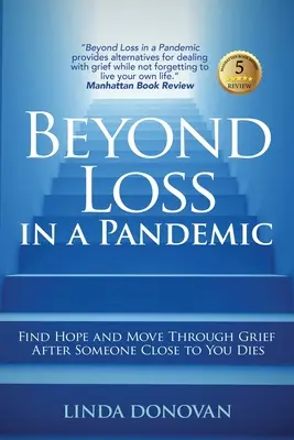 Za stratou v pandémii: Nájdite nádej a prekonajte smútok po smrti niekoho blízkeho - Beyond Loss in a Pandemic: Find Hope and Move Through Grief After Someone Close to You Dies