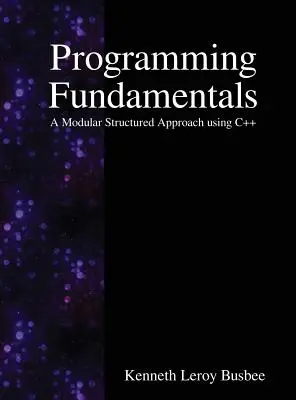 Základy programovania: Modulárny štruktúrovaný prístup s využitím C++ - Programming Fundamentals: A Modular Structured Approach using C++