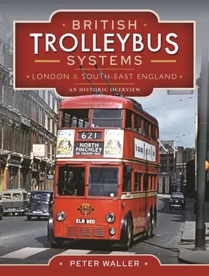 Britské trolejbusové systémy - Londýn a juhovýchodné Anglicko: Historický prehľad - British Trolleybus Systems - London and South-East England: An Historic Overview