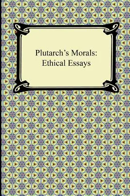 Plutarchova morálka: Etické eseje - Plutarch's Morals: Ethical Essays