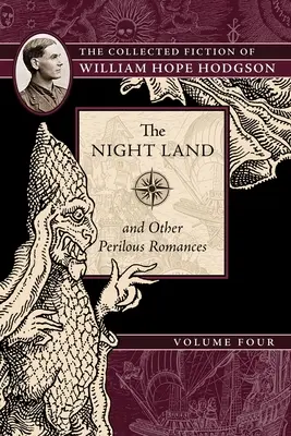 Nočná krajina a iné nebezpečné romány: William Hope Hodgson: Zbierka beletrie Williama Hopea Hodgsona, zväzok 4 - The Night Land and Other Perilous Romances: The Collected Fiction of William Hope Hodgson, Volume 4