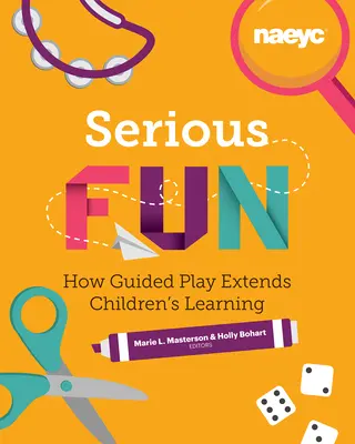Vážna zábava: Ako riadená hra rozširuje učenie detí - Serious Fun: How Guided Play Extends Children's Learning