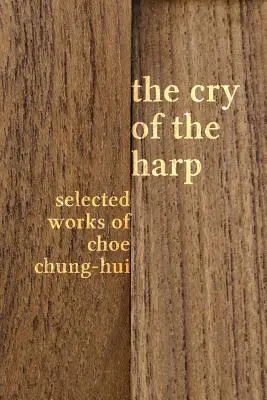 Výkrik harfy: Vybrané diela Choe Chung-hui - The Cry of the Harp: Selected Works of Choe Chung-hui