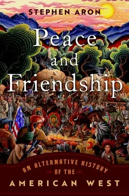 Mier a priateľstvo: Alternatívne dejiny amerického Západu - Peace and Friendship: An Alternative History of the American West