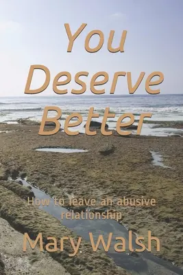 Zaslúžiš si viac: Ako opustiť vzťah, v ktorom je človek zneužívaný - You Deserve Better: How to leave an abusive relationship