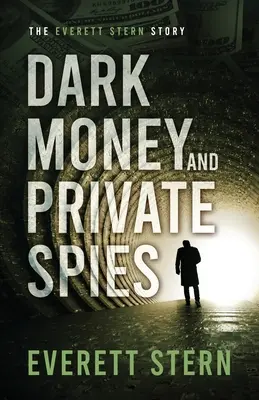 Temné peniaze a súkromní špióni: Príbeh Everetta Sterna - Dark Money and Private Spies: The Everett Stern Story