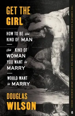 Získať dievča: Ako sa stať mužom, akého by si chcela vziať žena, ktorú si chcete vziať - Get the Girl: How to Be the Kind of Man the Kind of Woman You Want to Marry Would Want to Marry