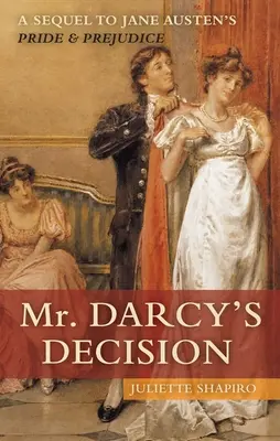 Rozhodnutie pána Darcyho: Pýcha a predsudok od Jane Austenovej - Mr. Darcy's Decision: A Sequel to Jane Austen's Pride and Prejudice