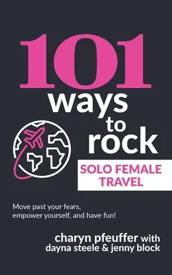 101 spôsobov, ako zažiariť pri sólo cestovaní žien - 101 Ways to Rock Solo Female Travel