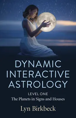 Dynamická interaktívna astrológia: Prvá úroveň - planéty v znameniach a domoch - Dynamic Interactive Astrology: Level One - The Planets in Signs and Houses