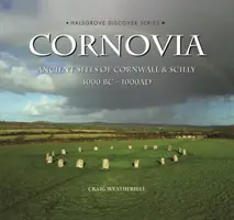 Cornovia - staroveké pamiatky Cornwallu a Scilly, 4000 pred n. l. - 1000 n. l. - Cornovia - Ancient Sites of Cornwall and Scilly, 4000BC -1000AD