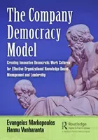 Model podnikovej demokracie: Vytváranie inovatívnych demokratických pracovných kultúr pre efektívne riadenie a vedenie organizácií založené na znalostiach - The Company Democracy Model: Creating Innovative Democratic Work Cultures for Effective Organizational Knowledge-Based Management and Leadership