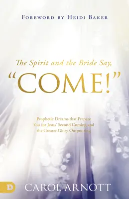 Duch a nevesta hovoria: „Poď! Sny: Prorocké sny, ktoré vás pripravujú na Ježišov druhý príchod a vyliatie väčšej slávy - The Spirit and the Bride Say, Come!: Prophetic Dreams that Prepare You for Jesus' Second Coming and the Greater Glory Outpouring