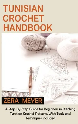 Príručka tuniského háčkovania: Príručka pre začiatočníkov v háčkovaní tuniských vzorov krok za krokom s priloženými nástrojmi a technikami - Tunisian Crochet Handbook: A Step-By-Step Guide for Beginners in Stitching Tunisian Crochet Patterns With Tools and Techniques Included