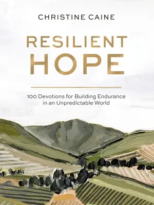 Odolná nádej: 100 pobožností na budovanie vytrvalosti v nepredvídateľnom svete - Resilient Hope: 100 Devotions for Building Endurance in an Unpredictable World
