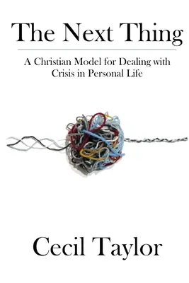 Ďalšia vec: Kresťanský model riešenia krízových situácií v osobnom živote - The Next Thing: A Christian Model for Dealing with Crisis in Personal Life