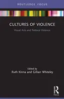 Kultúry násilia: Výtvarné umenie a politické násilie - Cultures of Violence: Visual Arts and Political Violence
