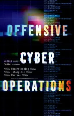 Ofenzívne kybernetické operácie: Pochopenie nehmotnej vojny - Offensive Cyber Operations: Understanding Intangible Warfare