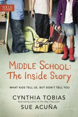 Stredná škola: Ako sa učia na strednej škole: Príbeh zvnútra: Čo nám deti hovoria, ale nehovoria vám - Middle School: The Inside Story: What Kids Tell Us, But Don't Tell You