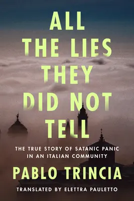 Všetky lži, ktoré nepovedali: Pravdivý príbeh satanistickej paniky v talianskej komunite - All the Lies They Did Not Tell: The True Story of Satanic Panic in an Italian Community