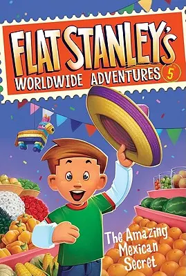 Svetové dobrodružstvá Flat Stanleyho #5: Úžasné mexické tajomstvo - Flat Stanley's Worldwide Adventures #5: The Amazing Mexican Secret