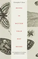 Byť je lepšie ako nebyť: Metafyzika dobra a krásy u Aristotela - Being Is Better Than Not Being: The Metaphysics of Goodness and Beauty in Aristotle