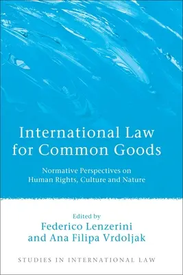 Medzinárodné právo pre spoločné statky: Normatívne perspektívy ľudských práv, kultúry a prírody - International Law for Common Goods: Normative Perspectives on Human Rights, Culture and Nature
