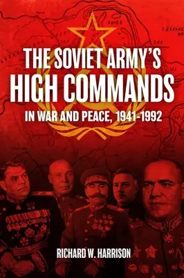 Vrchné velenie sovietskej armády vo vojne a v mieri, 1941-1992 - The Soviet Army's High Commands in War and Peace, 1941-1992