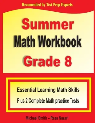 Letná cvičebnica matematiky pre 8. ročník: Základné matematické zručnosti plus dva kompletné cvičné testy z matematiky - Summer Math Workbook Grade 8: Essential Learning Math Skills Plus Two Complete Math Practice Tests