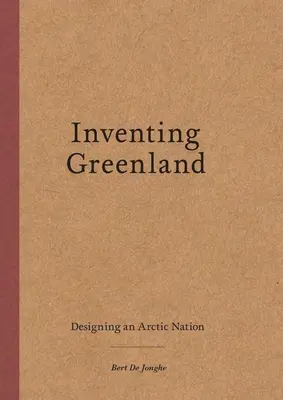 Vynález Grónska: Projektovanie arktického národa - Inventing Greenland: Designing an Arctic Nation