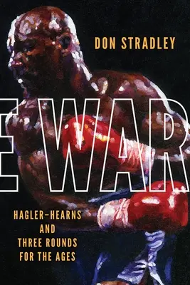 Vojna: Hagler-Hearns a tri rany pre večné časy - The War: Hagler-Hearns and Three Rounds for the Ages