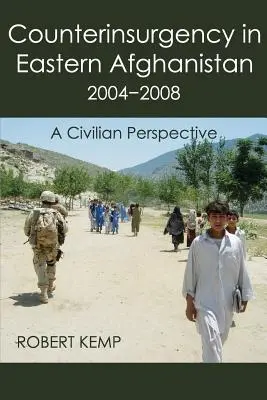 Boj proti povstalcom vo východnom Afganistane v rokoch 2004 - 2008: Civilná perspektíva - Counterinsurgency in Eastern Afghanistan 2004-2008: A Civilian Perspective