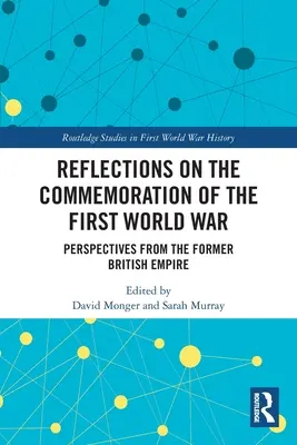 Reflections on the Commemoration of the First World War: Perspectives from the Former British Empire (Úvahy o pamiatke prvej svetovej vojny: pohľad bývalého britského impéria) - Reflections on the Commemoration of the First World War: Perspectives from the Former British Empire