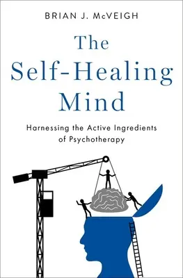 Sebeliečivá myseľ: Využívanie účinných zložiek psychoterapie - The Self-Healing Mind: Harnessing the Active Ingredients of Psychotherapy