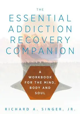 Základný spoločník na zotavenie zo závislosti: Sprievodca pre myseľ, telo a dušu: Príručka pre odvykanie od závislosti. - The Essential Addiction Recovery Companion: A Guidebook for the Mind, Body, and Soul