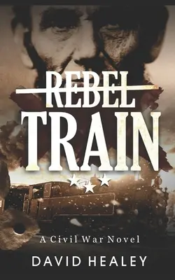 Vlak rebelov: Občianska vojna - Rebel Train: A Civil War Novel