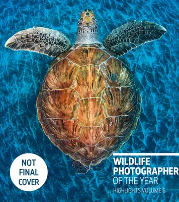Fotograf roka v divokej prírode: Najdôležitejšie udalosti zväzok 6, zväzok 6 - Wildlife Photographer of the Year: Highlights Volume 6, Volume 6