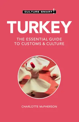 Turecko - Culture Smart!: Základný sprievodca zvyklosťami a kultúrou - Turkey - Culture Smart!: The Essential Guide to Customs & Culture