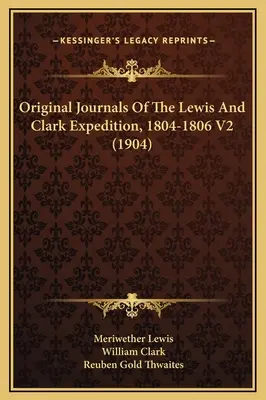 Pôvodné denníky expedície Lewisa a Clarka z rokov 1804-1806 V2 (1904) - Original Journals Of The Lewis And Clark Expedition, 1804-1806 V2 (1904)