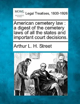 Americké cintorínske právo: prehľad cintorínskych zákonov všetkých štátov a dôležitých súdnych rozhodnutí. - American cemetery law: a digest of the cemetery laws of all the states and important court decisions.