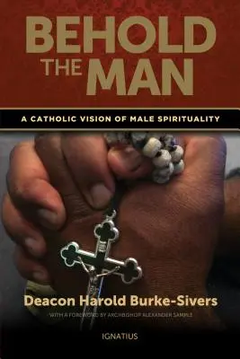 Hľa, človek: Katolícka vízia mužskej spirituality - Behold the Man: A Catholic Vision of Male Spirituality