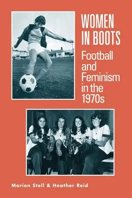 Ženy v čižmách - futbal a feminizmus v 70. rokoch 20. storočia - Women in Boots - Football and Feminism in the 1970s