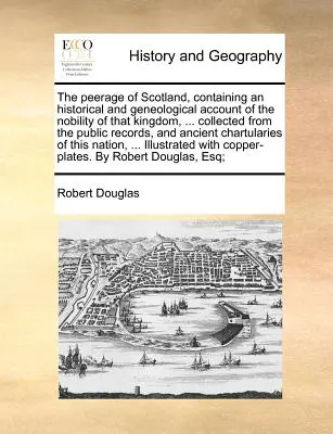 Panovnícky rodokmeň Škótska, obsahujúci historické a geneologické údaje o šľachte tohto kráľovstva, ... zozbierané z verejných záznamov a - The peerage of Scotland, containing an historical and geneological account of the nobility of that kingdom, ... collected from the public records, and