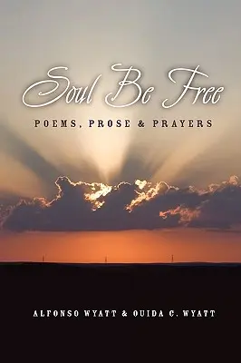 Duša buď slobodná: Básne, próza a modlitby - Soul Be Free: Poems, Prose & Prayers