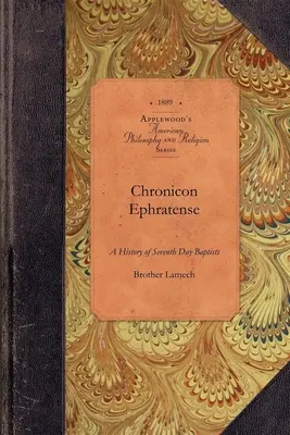 Chronicon Ephratense: História spoločenstva baptistov siedmeho dňa v Ephrate, Lancaster County, Penn'a. - Chronicon Ephratense: A History of the Community of Seventh Day Baptists at Ephrata, Lancaster County, Penn'a.