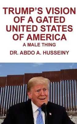 Trumpova vízia uzavretých Spojených štátov amerických: Mužská vec - Trump's Vision of a Gated United States of America: A Male Thing
