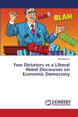 Niekoľko diktátorov verzus liberálny rebel Diskurzy o ekonomickej demokracii - Few Dictators vs a Liberal Rebel Discourses on Economic Democracy