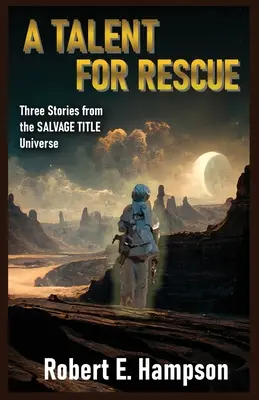 Talent na záchranu: Tri príbehy z vesmíru s názvom Salvage: Tri poviedky zo záchranárskeho titulného univerza - A Talent for Rescue: Three Stories from the Salvage Title Universe: Three Stories from the Salvager Title Universe