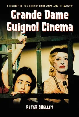 Grande Dame Guignol Cinema: História hororu od Baby Jane po Matku - Grande Dame Guignol Cinema: A History of Hag Horror from Baby Jane to Mother