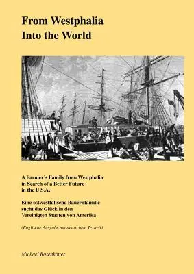 Z Vestfálska do sveta: Rodina farmára z Vestfálska hľadá lepšiu budúcnosť v USA. - From Westphalia into the World: A Farmer's Family from Westphalia in Search of a Better Future in the U.S.A.